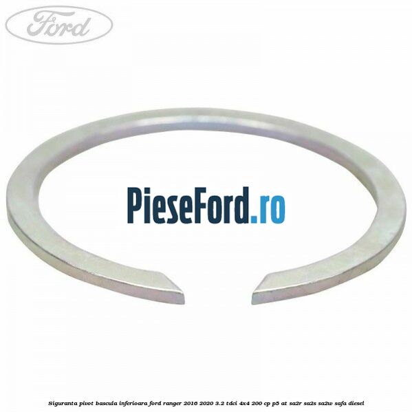 Siguranta pivot bascula inferioara Ford Ranger 2016-2020 3.2 TDCi 4x4 200 cp Siguranta pivot bascula inferioara Ford Ranger 2016-2020 3.2 TDCi 4x4 200 cp P5-AT, SA2R, SA2S, SA2W, SAFA diesel
