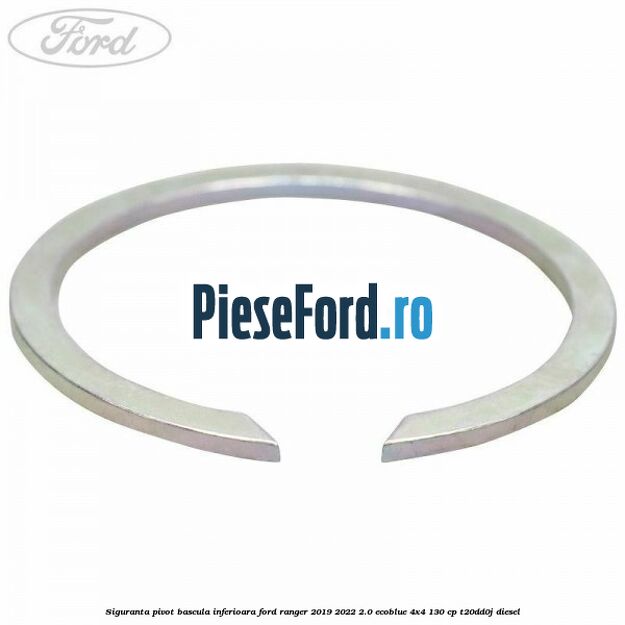 Siguranta pivot bascula inferioara Ford Ranger 2019-2022 2.0 EcoBlue 4x4 130 cp T20DD0J diesel