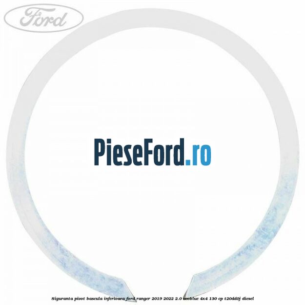 Siguranta pivot bascula inferioara Ford Ranger 2019-2022 2.0 EcoBlue 4x4 130 cp T20DD0J diesel