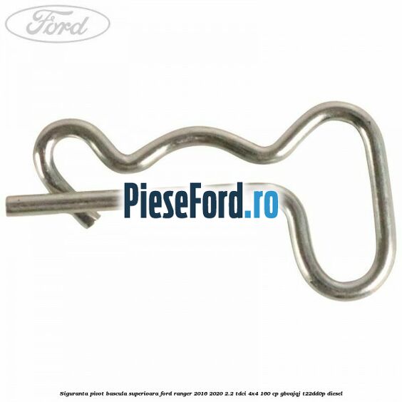 Siguranta pivot bascula superioara Ford Ranger 2016-2020 2.2 TDCi 4x4 160 cp Siguranta pivot bascula superioara Ford Ranger 2016-2020 2.2 TDCi 4x4 160 cp GBVAJQJ, T22DD0P diesel