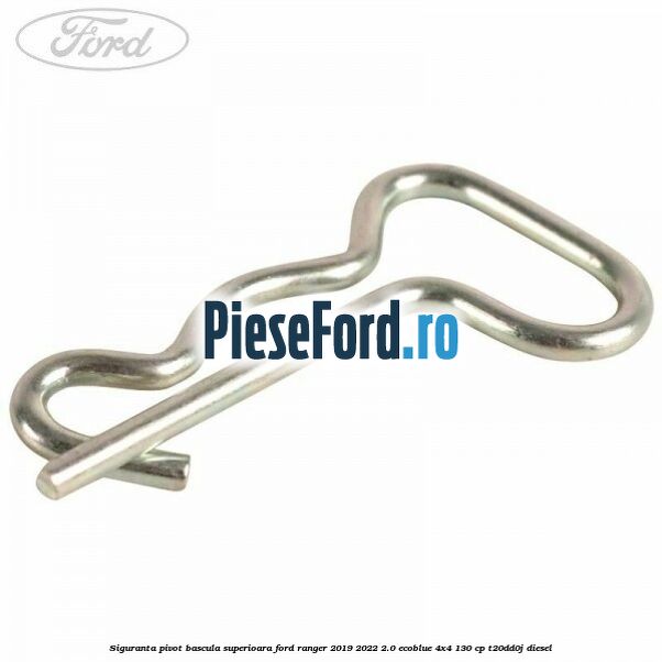 Siguranta pivot bascula superioara Ford Ranger 2019-2022 2.0 EcoBlue 4x4 130 cp T20DD0J diesel