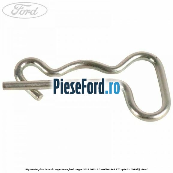 Siguranta pivot bascula superioara Ford Ranger 2019-2022 2.0 EcoBlue 4x4 170 cp Siguranta pivot bascula superioara Ford Ranger 2019-2022 2.0 EcoBlue 4x4 170 cp BC2X, T20DD0J diesel