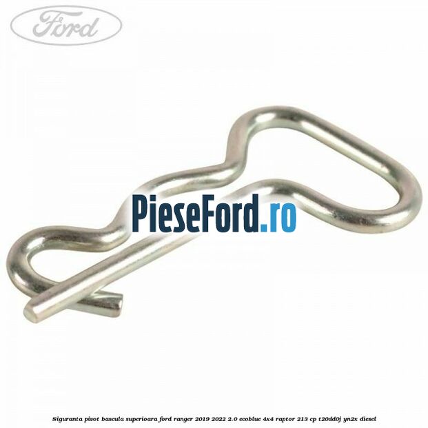 Siguranta pivot bascula superioara Ford Ranger 2019-2022 2.0 EcoBlue 4x4 Raptor 213 cp T20DD0J, YN2X diesel