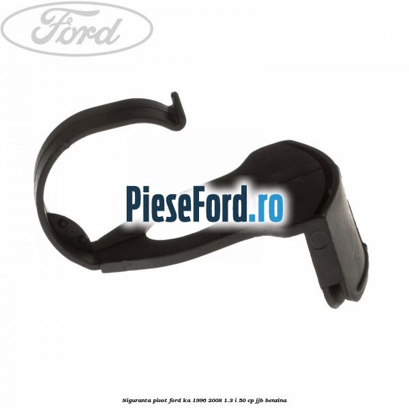 Siguranta pivot Ford Ka 1996-2008 1.3 i 50 cp JJB benzina