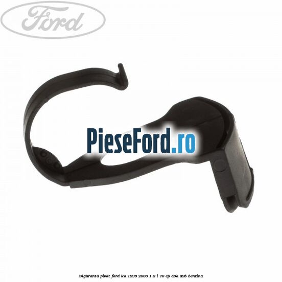 Siguranta pivot Ford Ka 1996-2008 1.3 i 70 cp A9A, A9B benzina