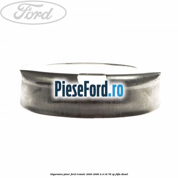 Siguranta pivot Ford Transit 2000-2006 2.4 TD 75 cp F4FA diesel