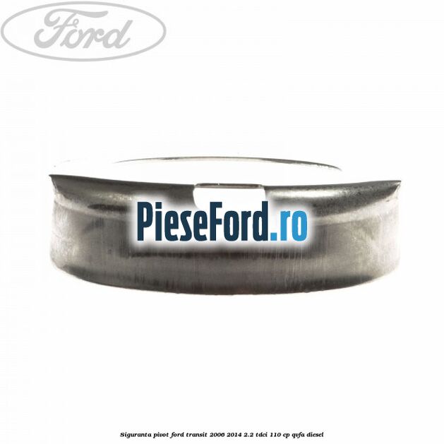 Siguranta pivot Ford Transit 2006-2014 2.2 TDCi 110 cp QVFA diesel