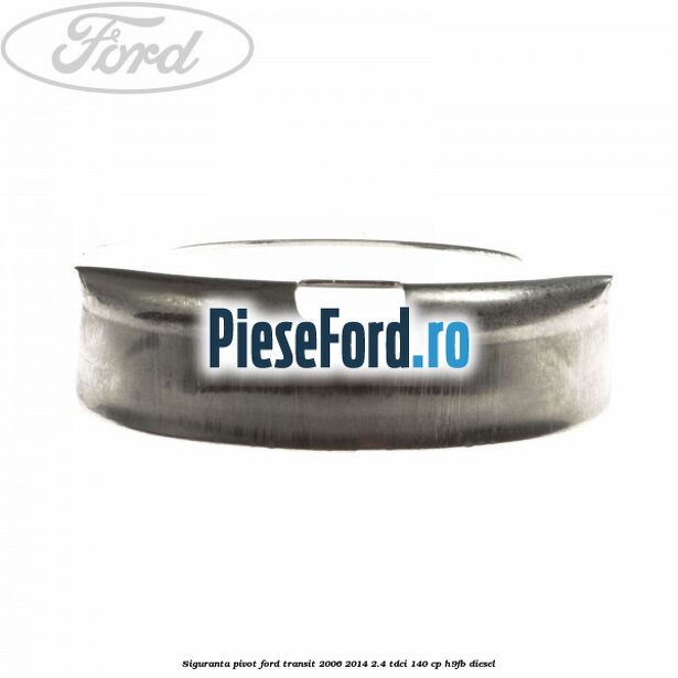 Siguranta pivot Ford Transit 2006-2014 2.4 TDCi 140 cp H9FB diesel