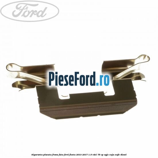 Siguranta placuta frana fata Ford Fiesta 2013-2017 1.5 TDCi 75 cp Siguranta placuta frana fata Ford Fiesta 2013-2017 1.5 TDCi 75 cp UGJC, XUJA, XUJB diesel