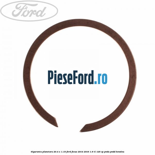 Siguranta planetara 20.4 x 1.15 Ford Focus 2014-2018 1.6 Ti 125 cp PNDA, PNDD benzina