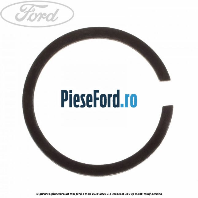 Siguranta planetara 22 mm Ford C-Max 2016-2020 1.5 EcoBoost 150 cp M8DB, M8DF benzina