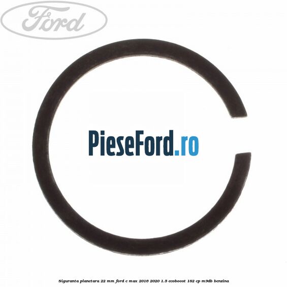 Siguranta planetara 22 mm Ford C-Max 2016-2020 1.5 EcoBoost 182 cp Siguranta planetara 22 mm Ford C-Max 2016-2020 1.5 EcoBoost 182 cp M9DB benzina
