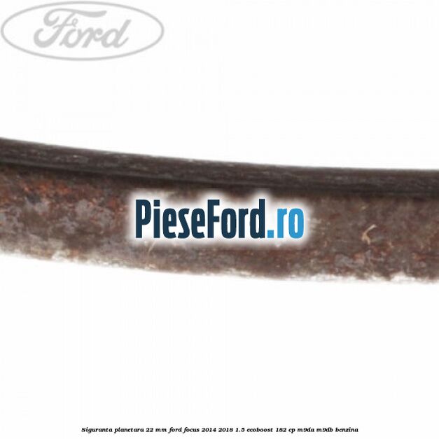 Siguranta planetara 22 mm Ford Focus 2014-2018 1.5 EcoBoost 182 cp M9DA, M9DB benzina