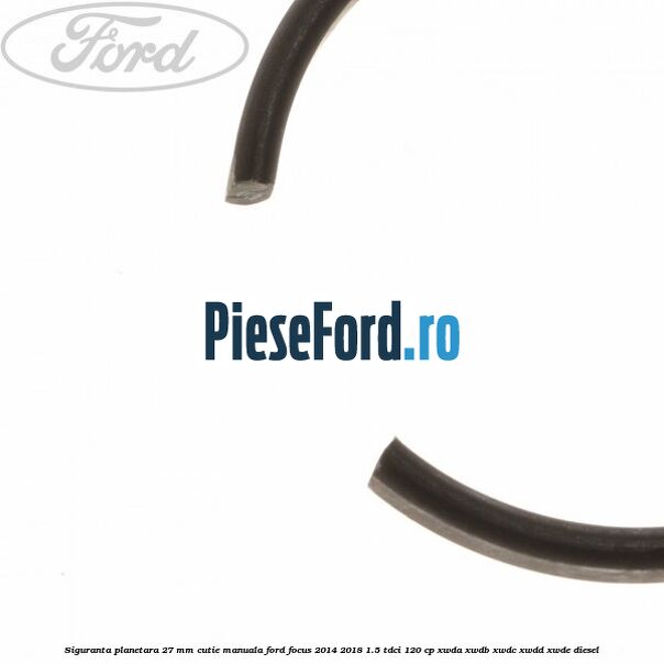 Siguranta planetara 27 mm cutie manuala Ford Focus 2014-2018 1.5 TDCi 120 cp XWDA, XWDB, XWDC, XWDD, XWDE diesel