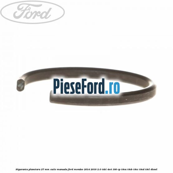 Siguranta planetara 27 mm cutie manuala Ford Mondeo 2014-2018 2.0 TDCi 4x4 180 cp Siguranta planetara 27 mm cutie manuala Ford Mondeo 2014-2018 2.0 TDCi 4x4 180 cp T8CA, T8CB, T8CC, T8CD, T8CL diesel
