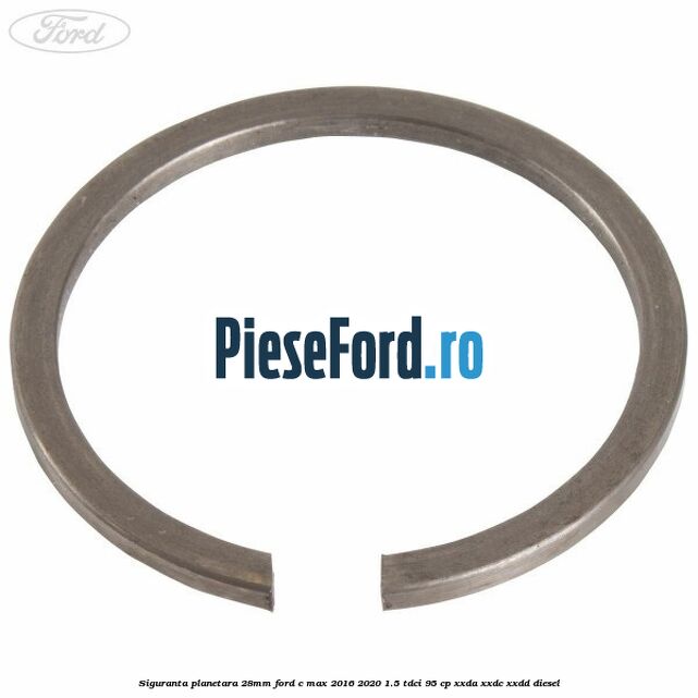 Siguranta planetara 28mm Ford C-Max 2016-2020 1.5 TDCi 95 cp XXDA, XXDC, XXDD diesel