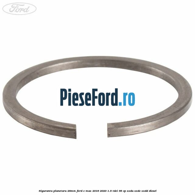 Siguranta planetara 28mm Ford C-Max 2016-2020 1.5 TDCi 95 cp XXDA, XXDC, XXDD diesel