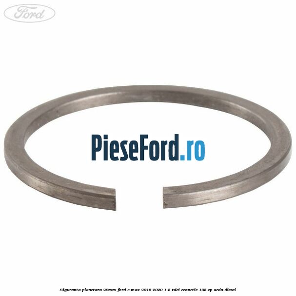 Siguranta planetara 28mm Ford C-Max 2016-2020 1.5 TDCi ECOnetic 105 cp AEDA diesel