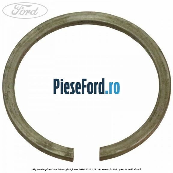 Siguranta planetara 28mm Ford Focus 2014-2018 1.5 TDCi ECOnetic 105 cp AEDA, XXDB diesel