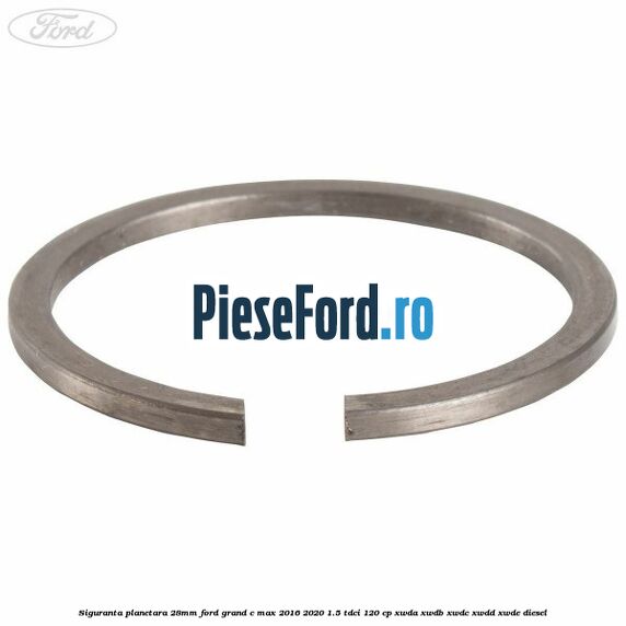 Siguranta planetara 28mm Ford Grand C-Max 2016-2020 1.5 TDCi 120 cp XWDA, XWDB, XWDC, XWDD, XWDE diesel