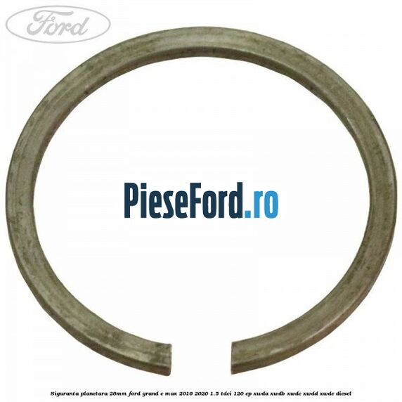 Siguranta planetara 28mm Ford Grand C-Max 2016-2020 1.5 TDCi 120 cp XWDA, XWDB, XWDC, XWDD, XWDE diesel