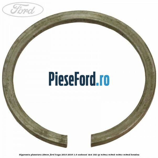 Siguranta planetara 28mm Ford Kuga 2013-2016 1.5 EcoBoost 4x4 182 cp M9MA, M9MB, M9MC, M9MD benzina