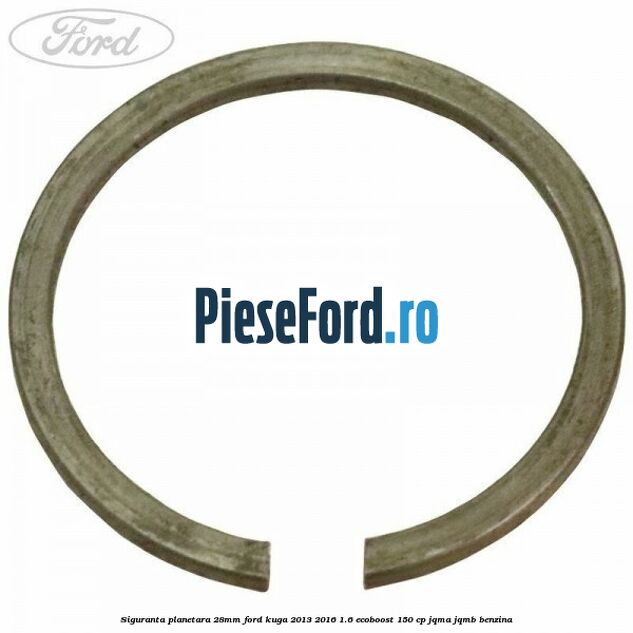 Siguranta planetara 28mm Ford Kuga 2013-2016 1.6 EcoBoost 150 cp JQMA, JQMB benzina