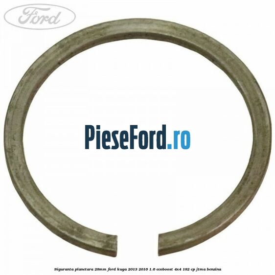 Siguranta planetara 28mm Ford Kuga 2013-2016 1.6 EcoBoost 4x4 182 cp JTMA benzina