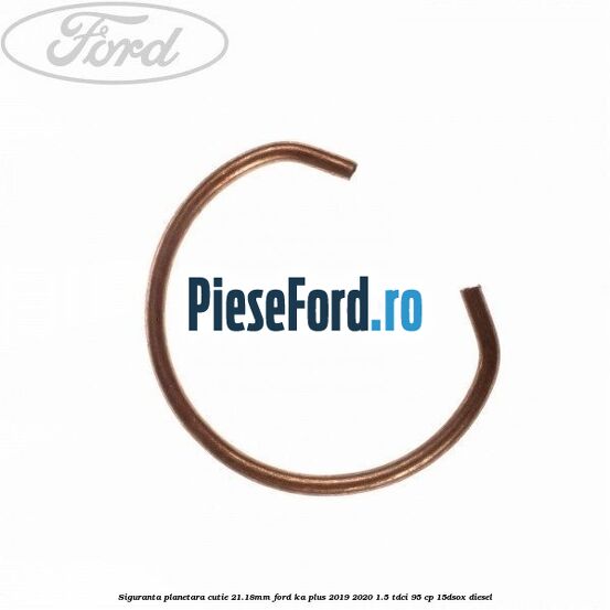Siguranta planetara cutie 21.18mm Ford Ka plus 2019-2020 1.5 TDCI 95 cp 15DSOX diesel