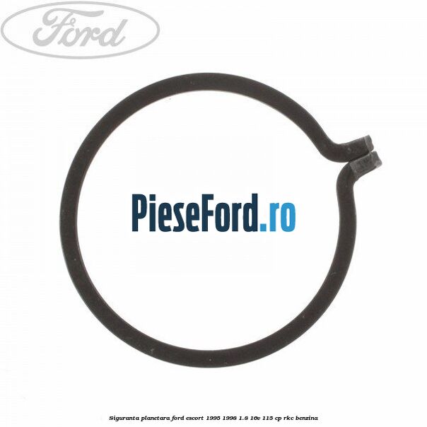 Siguranta planetara Ford Escort 1995-1998 1.8 16V 115 cp Siguranta planetara Ford Escort 1995-1998 1.8 16V 115 cp RKC benzina