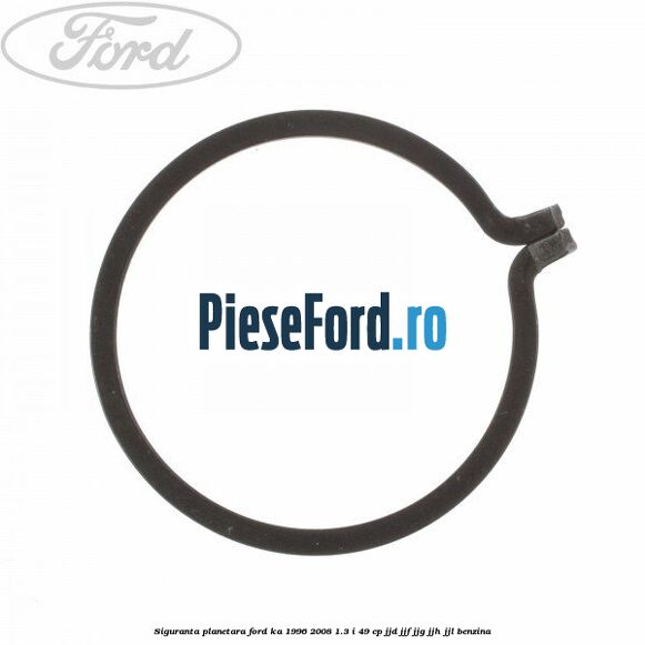 Siguranta planetara Ford Ka 1996-2008 1.3 i 49 cp JJD, JJF, JJG, JJH, JJL benzina