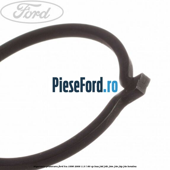 Siguranta planetara Ford Ka 1996-2008 1.3 i 60 cp Siguranta planetara Ford Ka 1996-2008 1.3 i 60 cp BAA, J4D, J4K, J4M, J4N, J4P, J4S benzina