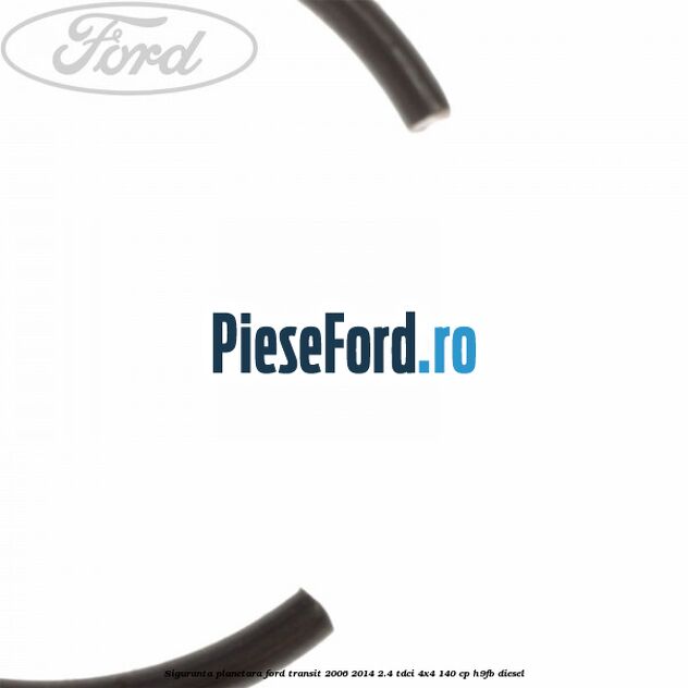 Siguranta planetara Ford Transit 2006-2014 2.4 TDCi 4x4 140 cp H9FB diesel