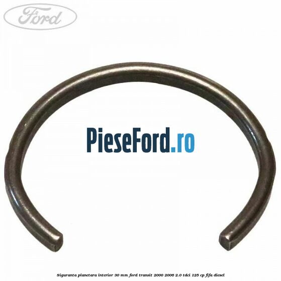 Siguranta planetara interior 30 MM Ford Transit 2000-2006 2.0 TDCi 125 cp FIFA diesel
