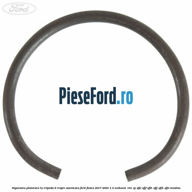 Siguranta planetara la tripoda 6 trepte automata Ford Fiesta 2017-2023 1.0 EcoBoost 101 cp Siguranta planetara la tripoda 6 trepte automata Ford Fiesta 2017-2023 1.0 EcoBoost 101 cp SFJE, SFJF, SFJH, SFJJ, SFJK, SFJN benzina