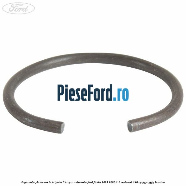 Siguranta planetara la tripoda 6 trepte automata Ford Fiesta 2017-2023 1.0 EcoBoost 140 cp Siguranta planetara la tripoda 6 trepte automata Ford Fiesta 2017-2023 1.0 EcoBoost 140 cp YYJE, YYJG benzina