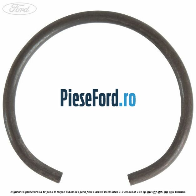 Siguranta planetara la tripoda 6 trepte automata Ford Fiesta Active 2018-2023 1.0 EcoBoost 101 cp Siguranta planetara la tripoda 6 trepte automata Ford Fiesta Active 2018-2023 1.0 EcoBoost 101 cp SFJE, SFJF, SFJH, SFJJ, SFJK benzina