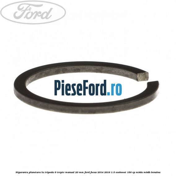 Siguranta planetara la tripoda 6 trepte manual 20 mm Ford Focus 2014-2018 1.5 EcoBoost 150 cp Siguranta planetara la tripoda 6 trepte manual 20 mm Ford Focus 2014-2018 1.5 EcoBoost 150 cp M8DA, M8DB benzina