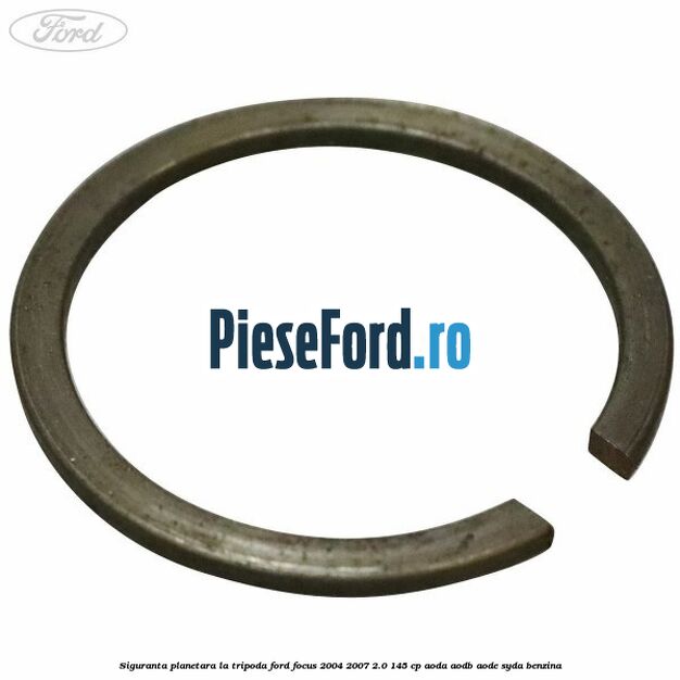 Siguranta planetara la tripoda Ford Focus 2004-2007 2.0 145 cp Siguranta planetara la tripoda Ford Focus 2004-2007 2.0 145 cp AODA, AODB, AODE, SYDA benzina