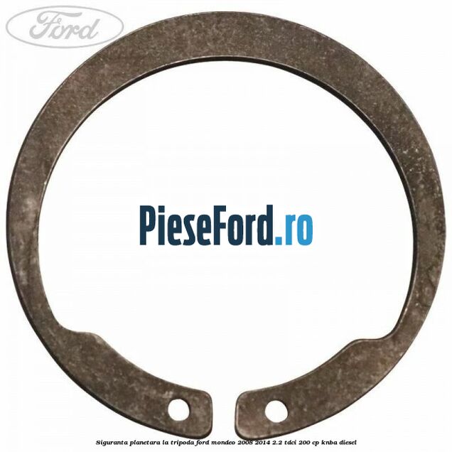 Siguranta planetara la tripoda Ford Mondeo 2008-2014 2.2 TDCi 200 cp Siguranta planetara la tripoda Ford Mondeo 2008-2014 2.2 TDCi 200 cp KNBA diesel