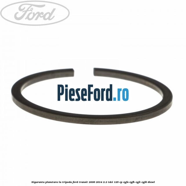 Siguranta planetara la tripoda Ford Transit 2006-2014 2.2 TDCi 125 cp Siguranta planetara la tripoda Ford Transit 2006-2014 2.2 TDCi 125 cp CYFA, CYFB, CYFC, CYFD diesel