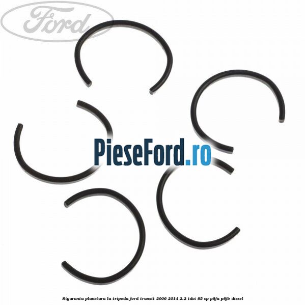 Siguranta planetara la tripoda Ford Transit 2006-2014 2.2 TDCi 85 cp P8FA, P8FB diesel