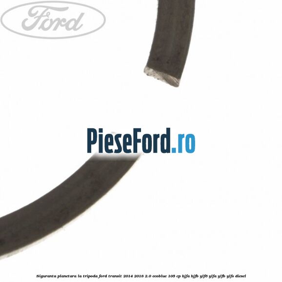 Siguranta planetara la tripoda Ford Transit 2014-2018 2.0 EcoBlue 105 cp BJFA, BJFB, YLF6, YLFA, YLFB, YLFS diesel