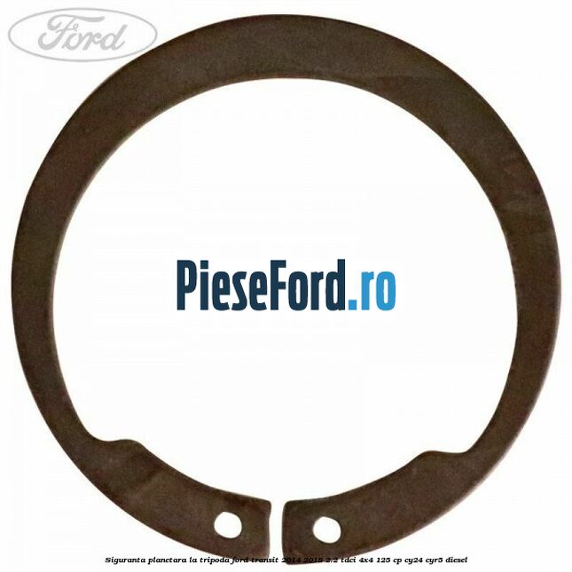 Siguranta planetara la tripoda Ford Transit 2014-2018 2.2 TDCi 4x4 125 cp Siguranta planetara la tripoda Ford Transit 2014-2018 2.2 TDCi 4x4 125 cp CY24, CYR5 diesel