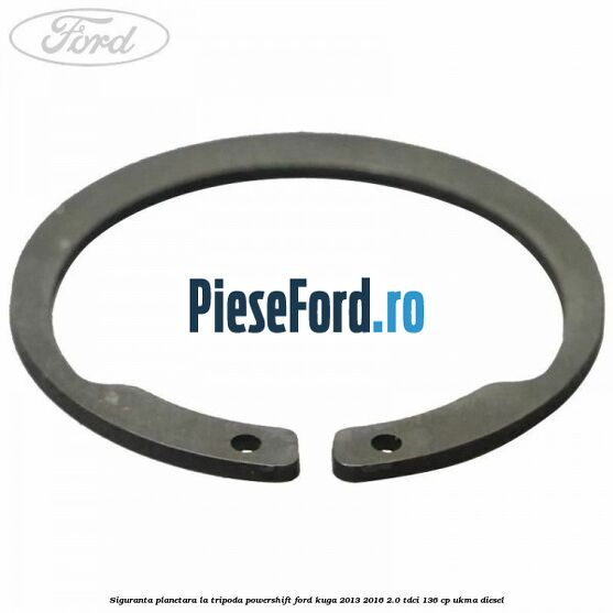 Siguranta planetara la tripoda powershift Ford Kuga 2013-2016 2.0 TDCi 136 cp UKMA diesel