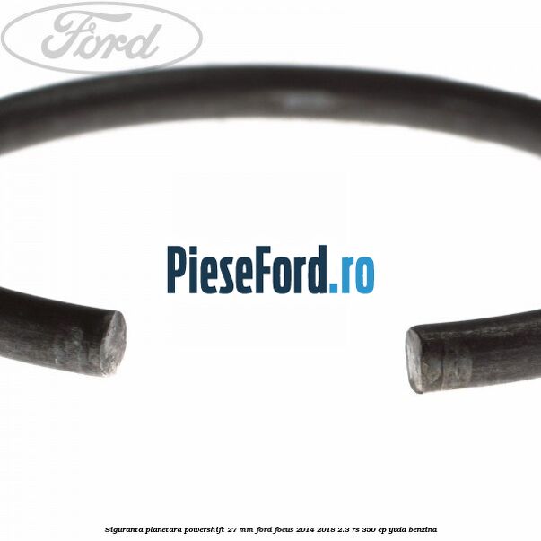 Siguranta planetara powershift 27 mm Ford Focus 2014-2018 2.3 RS 350 cp YVDA benzina