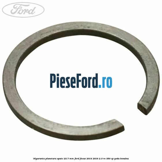 Siguranta planetara spate 23.7 mm Ford Focus 2014-2018 2.3 RS 350 cp YVDA benzina