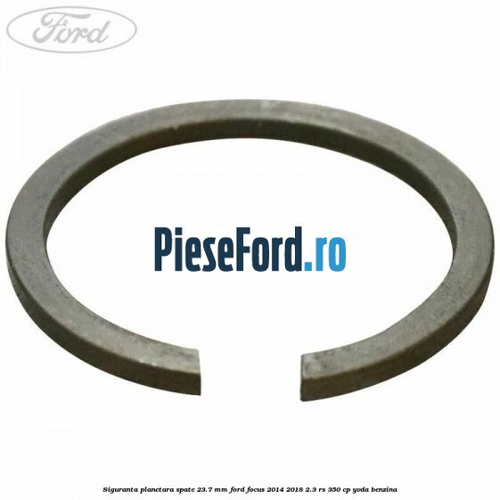 Siguranta planetara spate 23.7 mm Ford Focus 2014-2018 2.3 RS 350 cp YVDA benzina