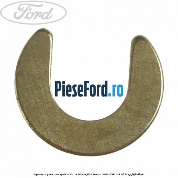 Siguranta planetara spate 3.93 - 3.96 mm Ford Transit 2000-2006 2.4 TD 75 cp Siguranta planetara spate 3.93 - 3.96 mm Ford Transit 2000-2006 2.4 TD 75 cp F4FA diesel