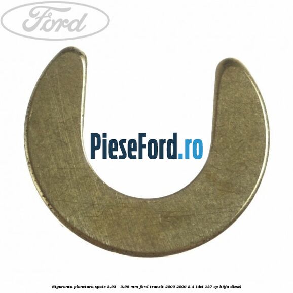 Siguranta planetara spate 3.93 - 3.96 mm Ford Transit 2000-2006 2.4 TDCi 137 cp H9FA diesel